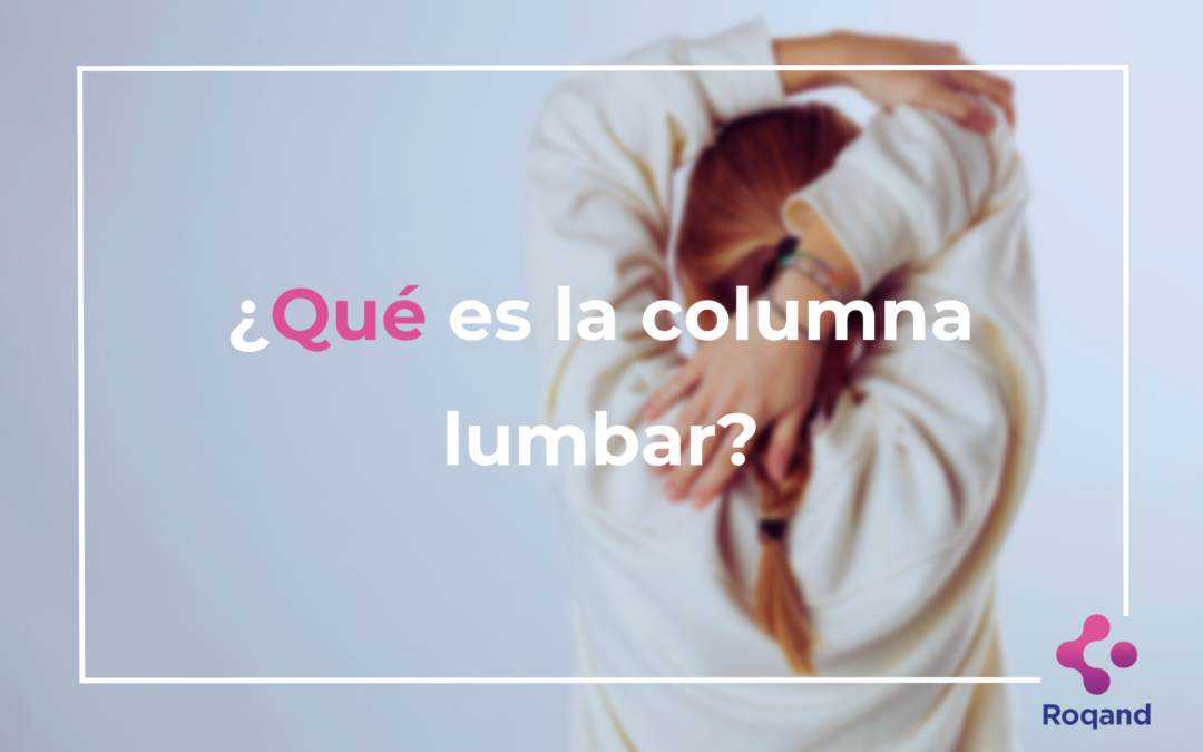 ¿Qué es la columna lumbar?