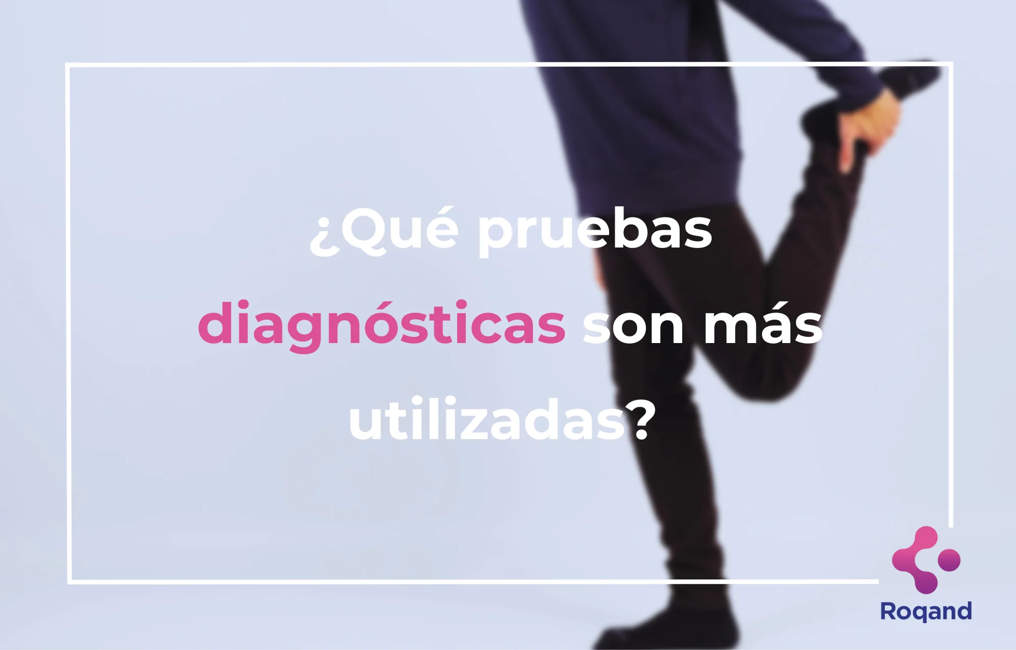 ¿qué Pruebas Diagnósticas Son Más Utilizadas Roqandemk 8367