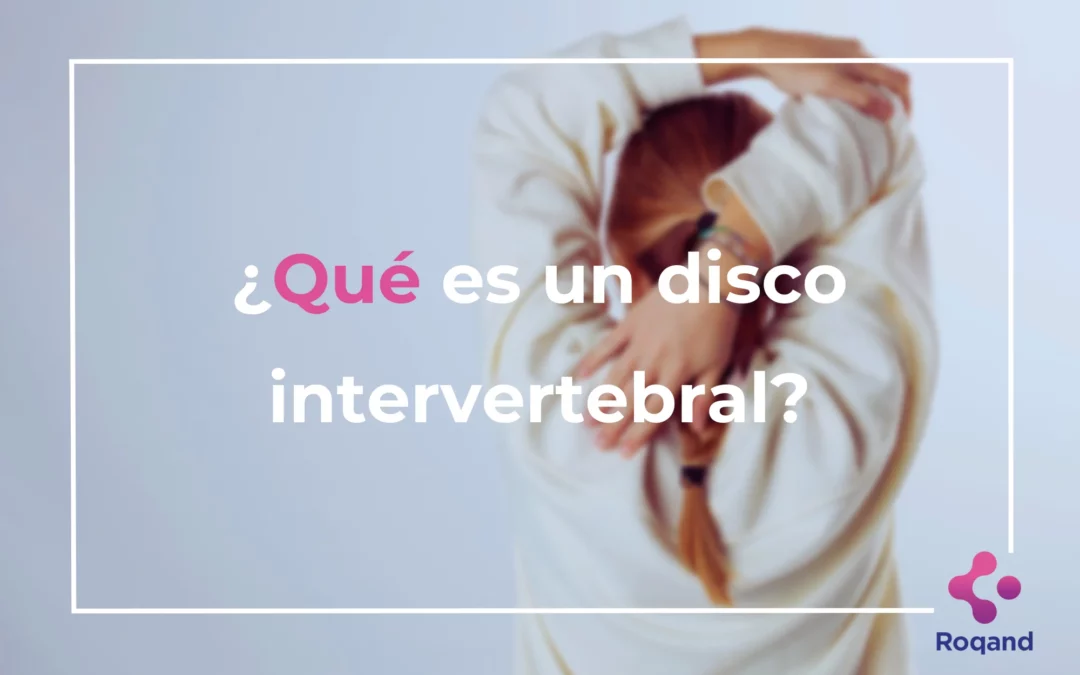 Título de la publicación: ¿Qué es un disco intervertebral?