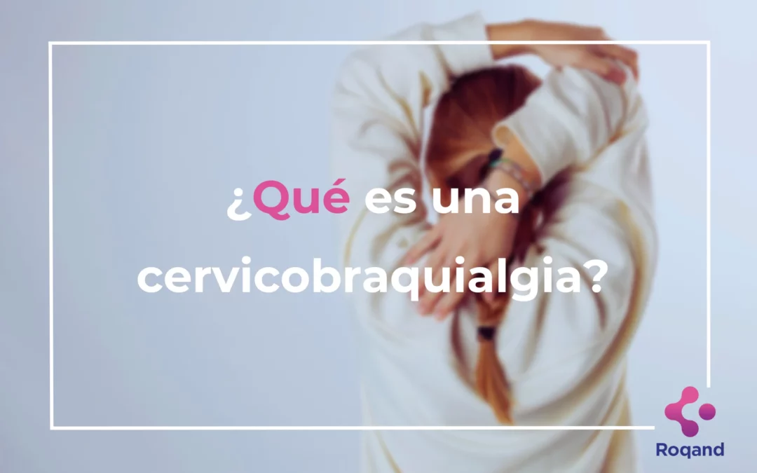 Título de la publicación: ¿Qué es una cervicobraquialgia?