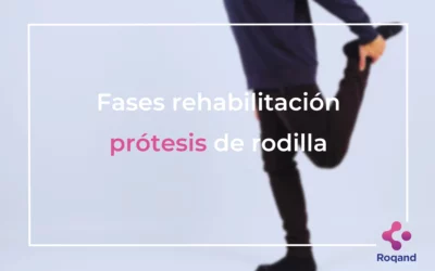 Fases rehabilitación prótesis de rodilla