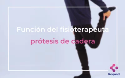 Funciones del fisioterapeuta. Prótesis de cadera.